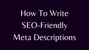 SEO Friendly Meta Descriptions